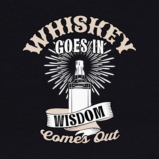 Whiskey goes in Wisdom comes out by Foxxy Merch